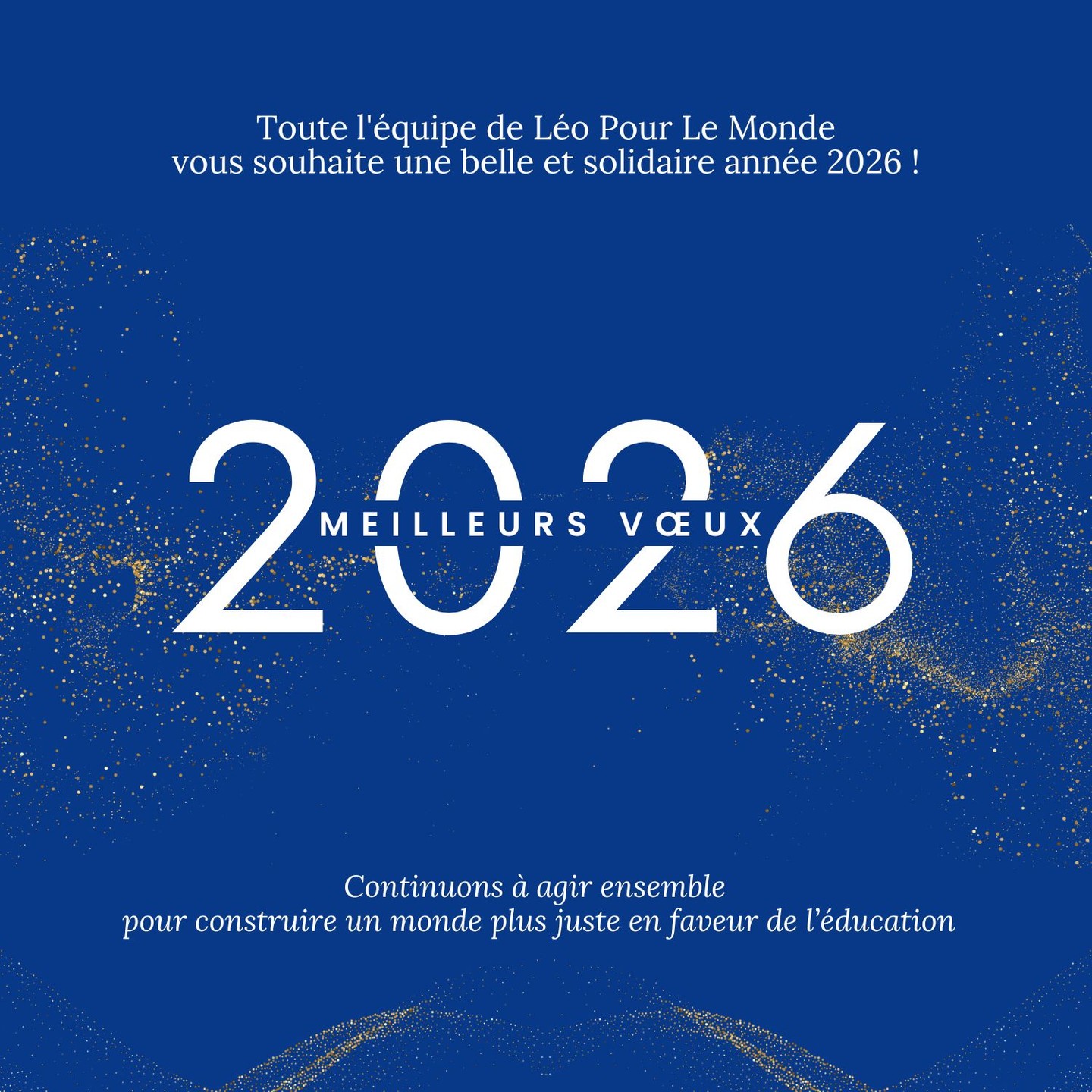 L’association Léo Pour Le Monde vous adresse ses meilleurs vœux pour cette nouvelle année.

Qu’elle soit porteuse d’espoir, de solidarité et de projets partagés.

Merci à toutes celles et ceux qui s’engagent à nos côtés.

Ensemble, continuons à agir pour un monde plus juste et plus humain !